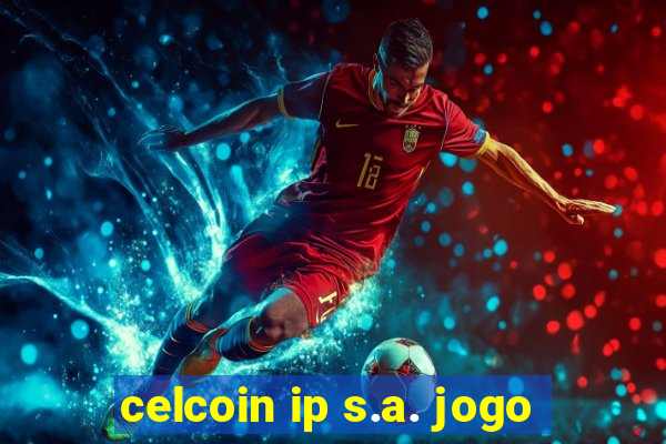celcoin ip s.a. jogo